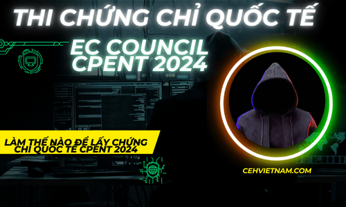 Thi Lấy Chứng Chỉ Quốc Tế CPENT  Của EC Council Như Thế Nào&nbsp;?